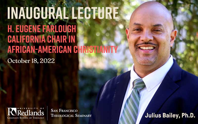 Event details that say Inaugural Lecture of the H. Eugene Farlough California Chair in African-American Christianity, October 18, 2022 next to image of Julius Bailey outdoors smiling