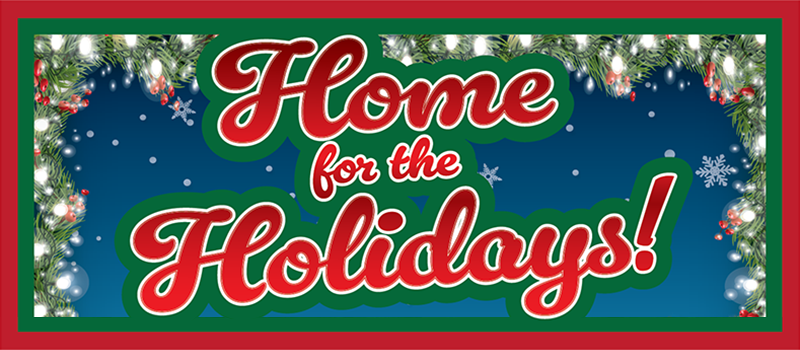 Home for the Holidays!