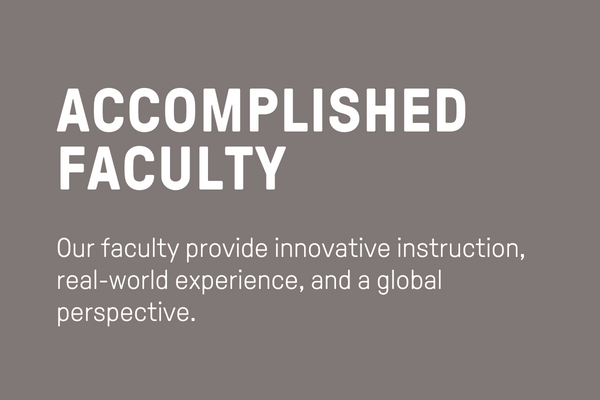 Accomplished Faculty: Our faculty provide innovative instruction, real-world experience, and a global perspective. 