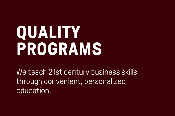 Quality Programs: We teach 21st century business skills through convenient, personalized education.